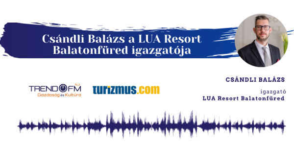 Csándli Balázs a LUA Resort Balatonfüred szállodaigazgatója